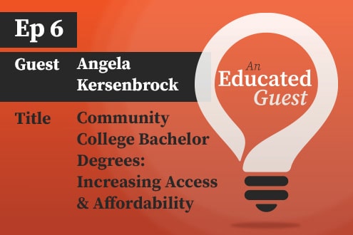 An Educated Guest: Ep.6 | Community College Bachelor Degrees: Increasing Access & Affordability image